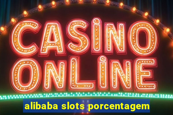 alibaba slots porcentagem